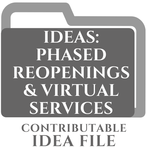 Contributable Idea File: Ideas: Phased Reopenings & Virtual Services