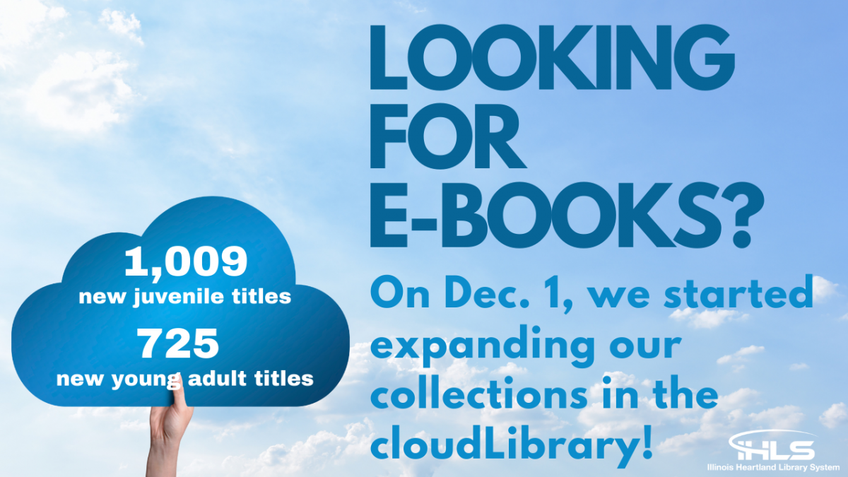 "Looking for e-books. On December 1, 2021, we started expanding our young adult and juvenile collections in the cloudLibrary!