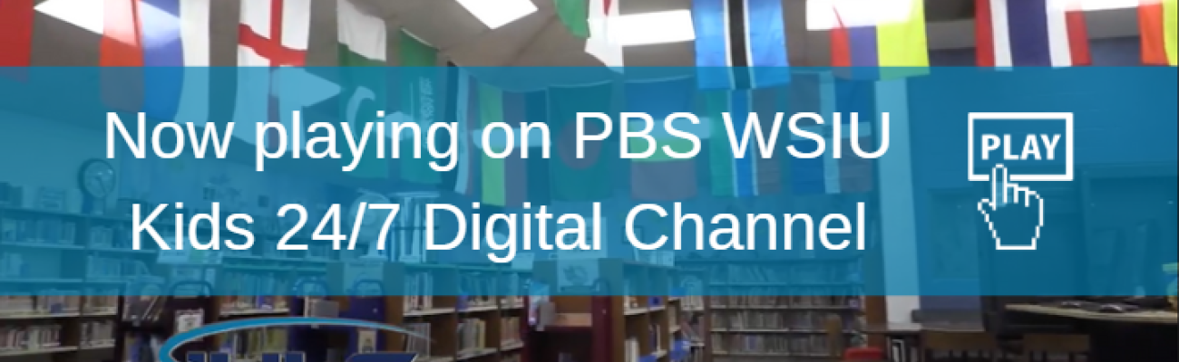 Now playing on PBS WSIU Kids 24/7 Digital Channel