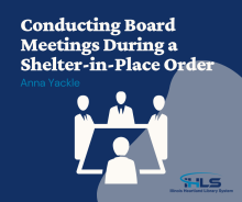 Conducting Board Meetings During Shelter-in-Place, by Anna Yackle, Illinois Heartland Library System