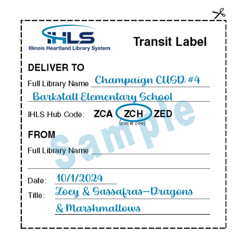 This box contains a sample transit slip for Illinois Heartland Library System libraries. Fields include the following: Section 1. Deliver To. Full Library Name.  (Sample entry: Champaign CUSD #4 Barkstall Elementary School.) IHLS Hub Code, circle one: ZCA, ZCH, or ZED; ZCH. (Sample entry: ZCH is circled.) Section 2: From. Full Library Name. (Sample entry: Glen Carbon Centennial Library District.) Date. (Sample entry: 10/1/2024.) Section 3: Title. (Sample title entry: Zoey and Sassafras—Dragons and Marchmallows.) 